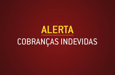 Alerta: Cobrança indevida
    